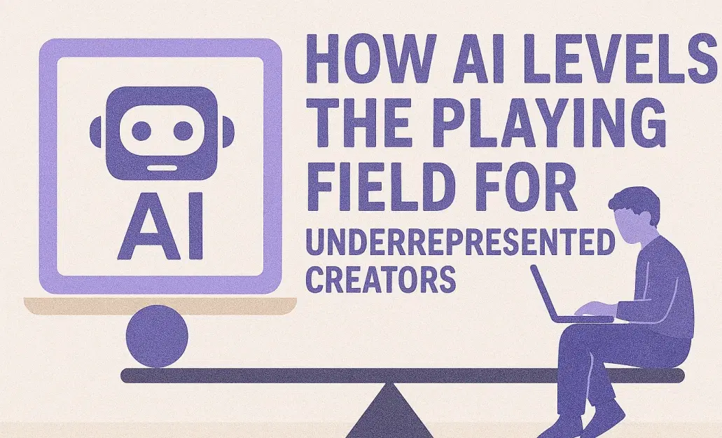 How AI Levels the Playing Field for Underrepresented Creators
